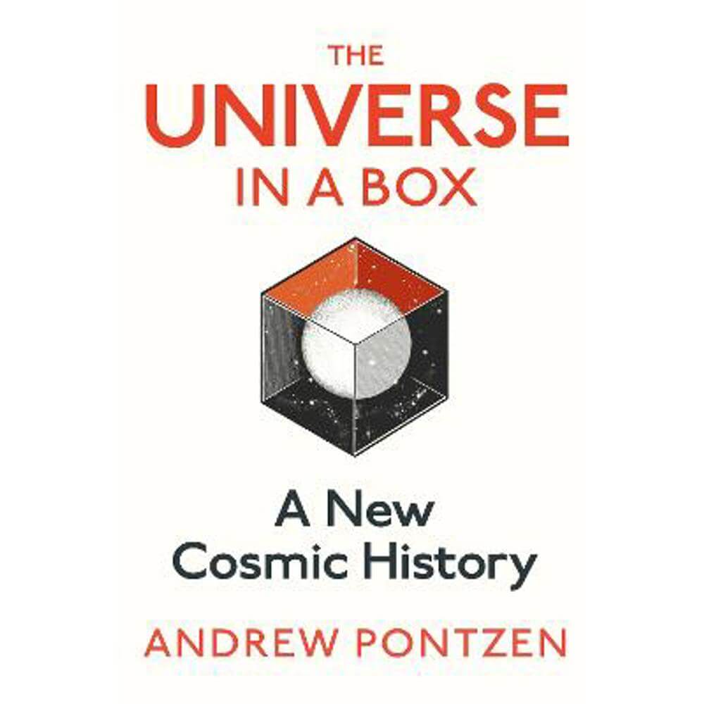 The Universe in a Box: A New Cosmic History (Hardback) - Andrew Pontzen
